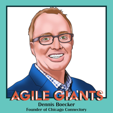 Agile Giants, Episode 4: Dennis Boecker — Founder of Chicago Connectory